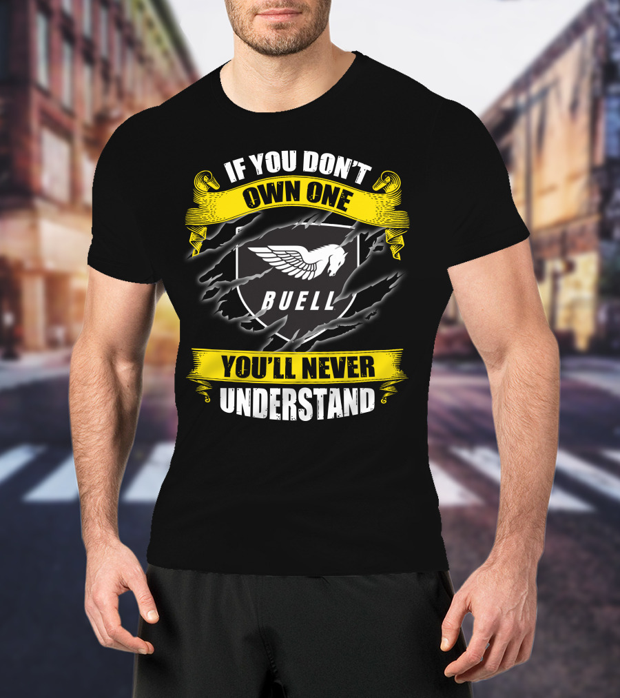 If You Don't Own One Buell You'll Never Understand T-Shirt