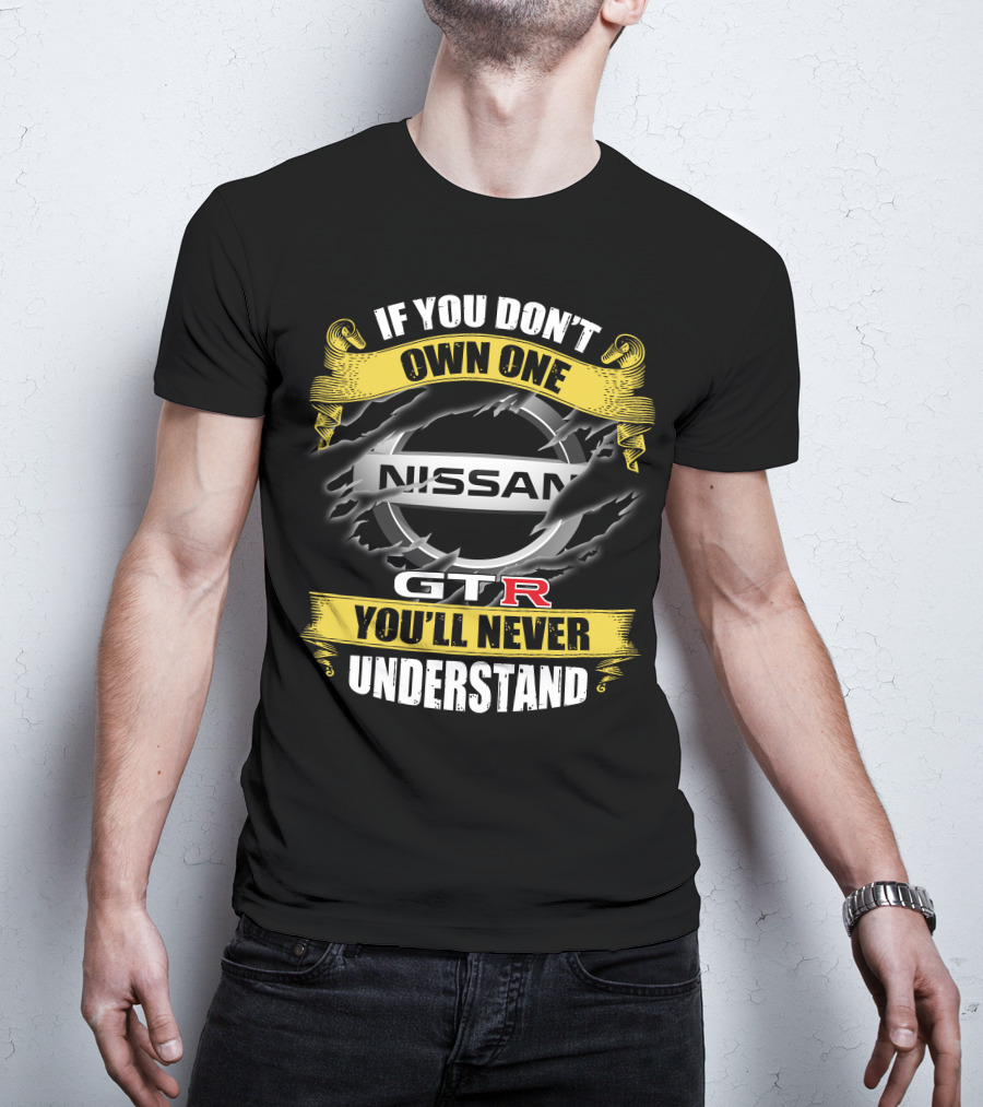 Nissan Gtr If You Don't Own One You'll Never Understand T-Shirt