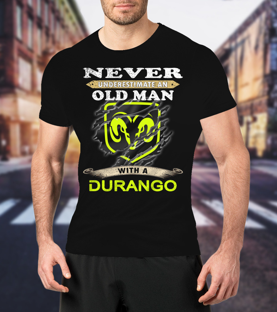 Never Underestimate An Old Man With A Durango Ram T-Shirt