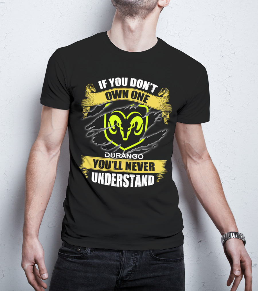 If You Don't Own One Durango You'll Never Understand T-Shirt