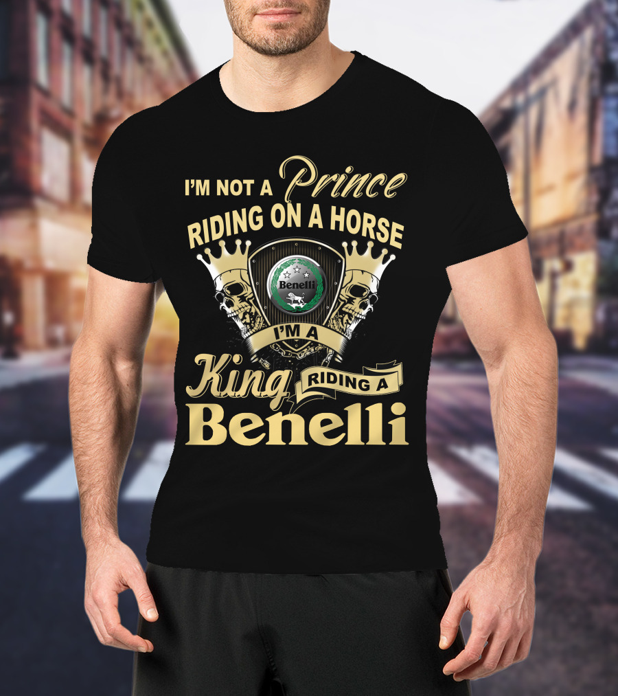 I'm Not A Prince Riding On A Horse I'm A King Riding A Benelli T-Shirt