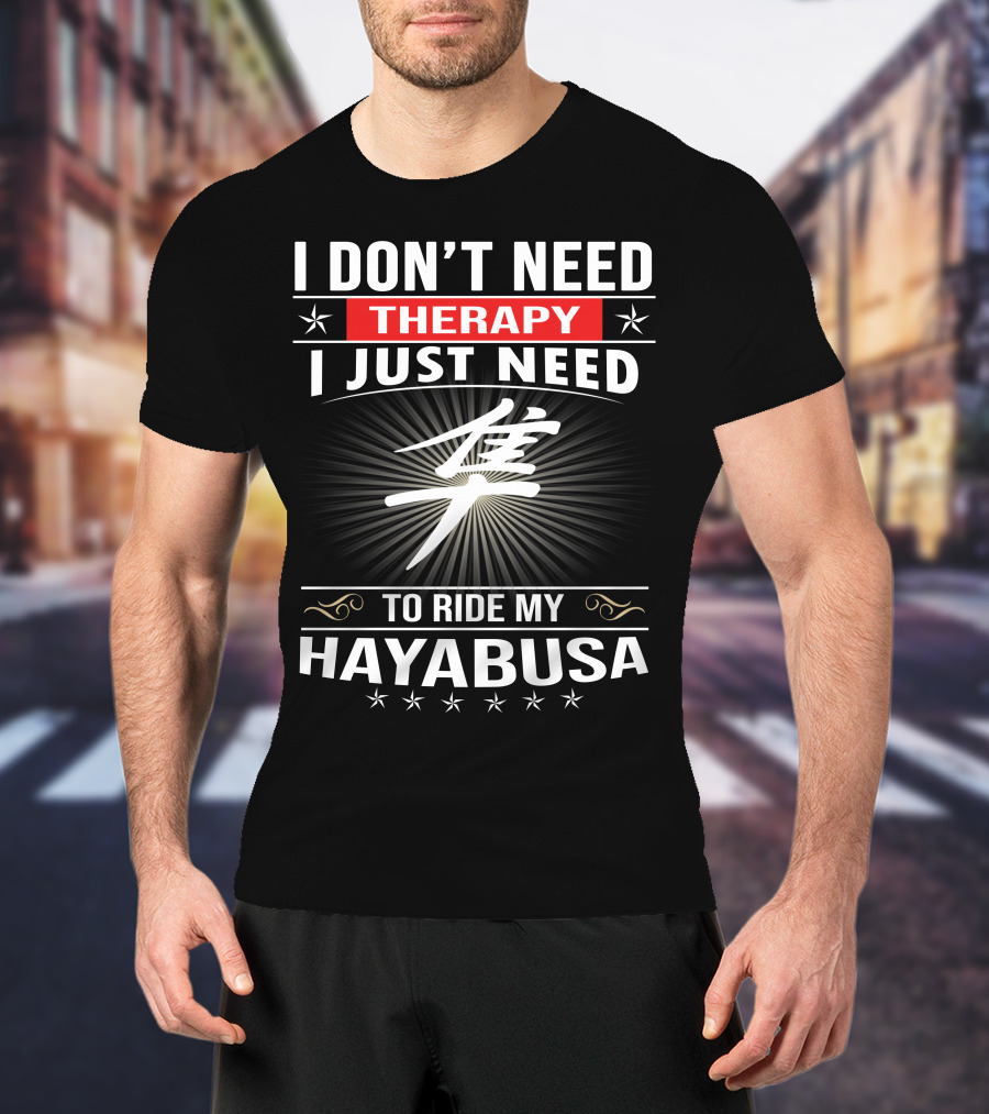 I Don't Need Therapy I Just Need To Ride My Hayabusa T-Shirt