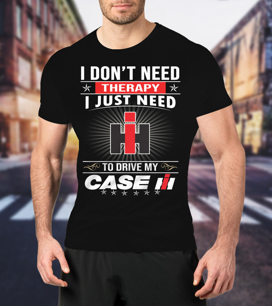 I Don't Need Therapy I Just Need To Drive My Case Ih T-Shirt