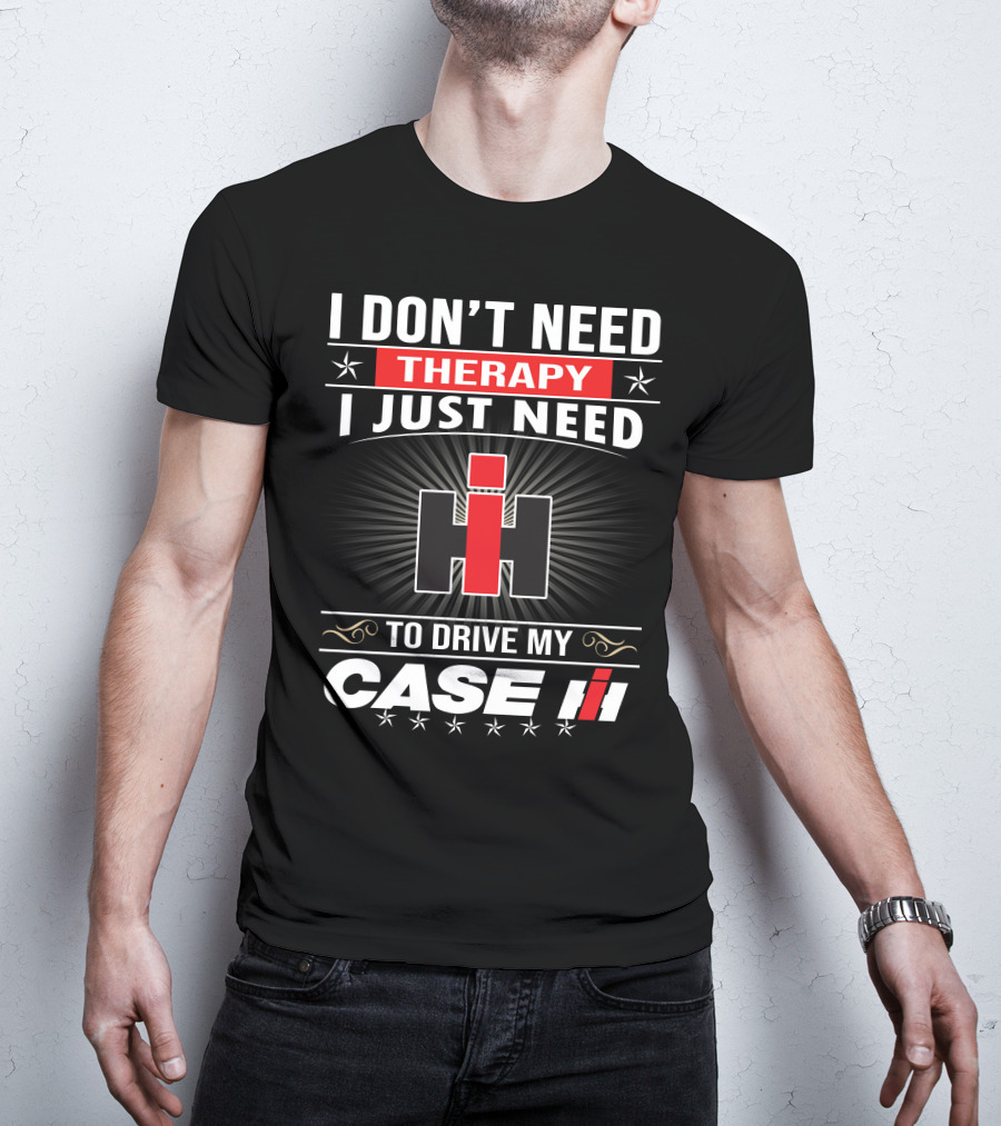 I Don't Need Therapy I Just Need To Drive My Case Ih T-Shirt