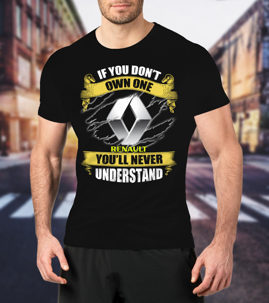 If You Don't Own One Renault You'll Never Understand T-Shirt