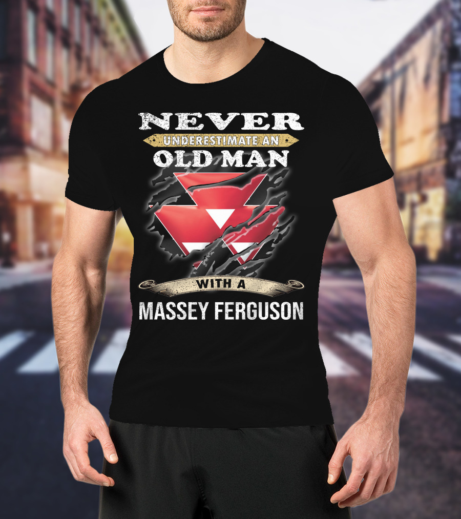 Never Underestimate An Old Man With A Massey Ferguson T-Shirt