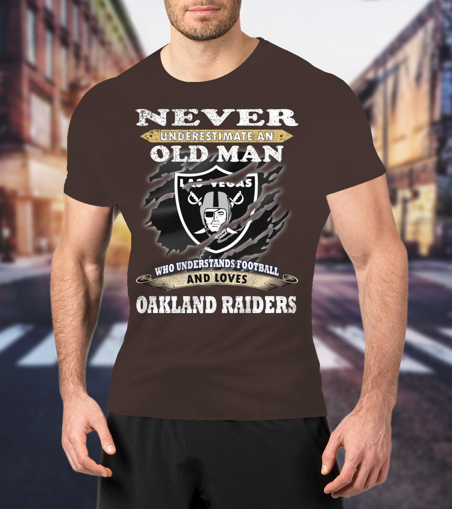 Never Underestimate An Old Man Who Understands Football And Loves Oakland Raiders Las Vegas Raiders T-Shirt