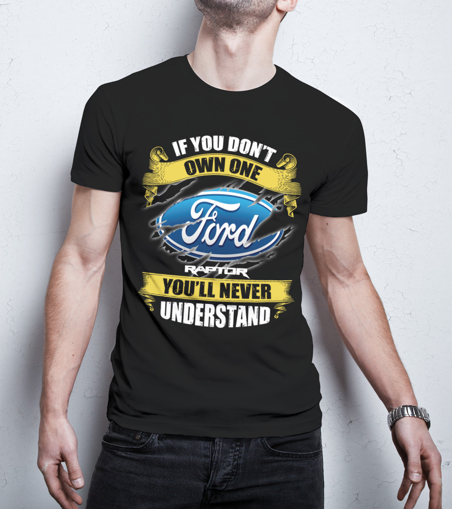 If You Don't Own One Ford Raptor You'll Never Understand T-Shirt