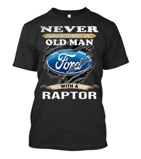 Never Underestimate An Old Man With A Ford Raptor T-Shirt
