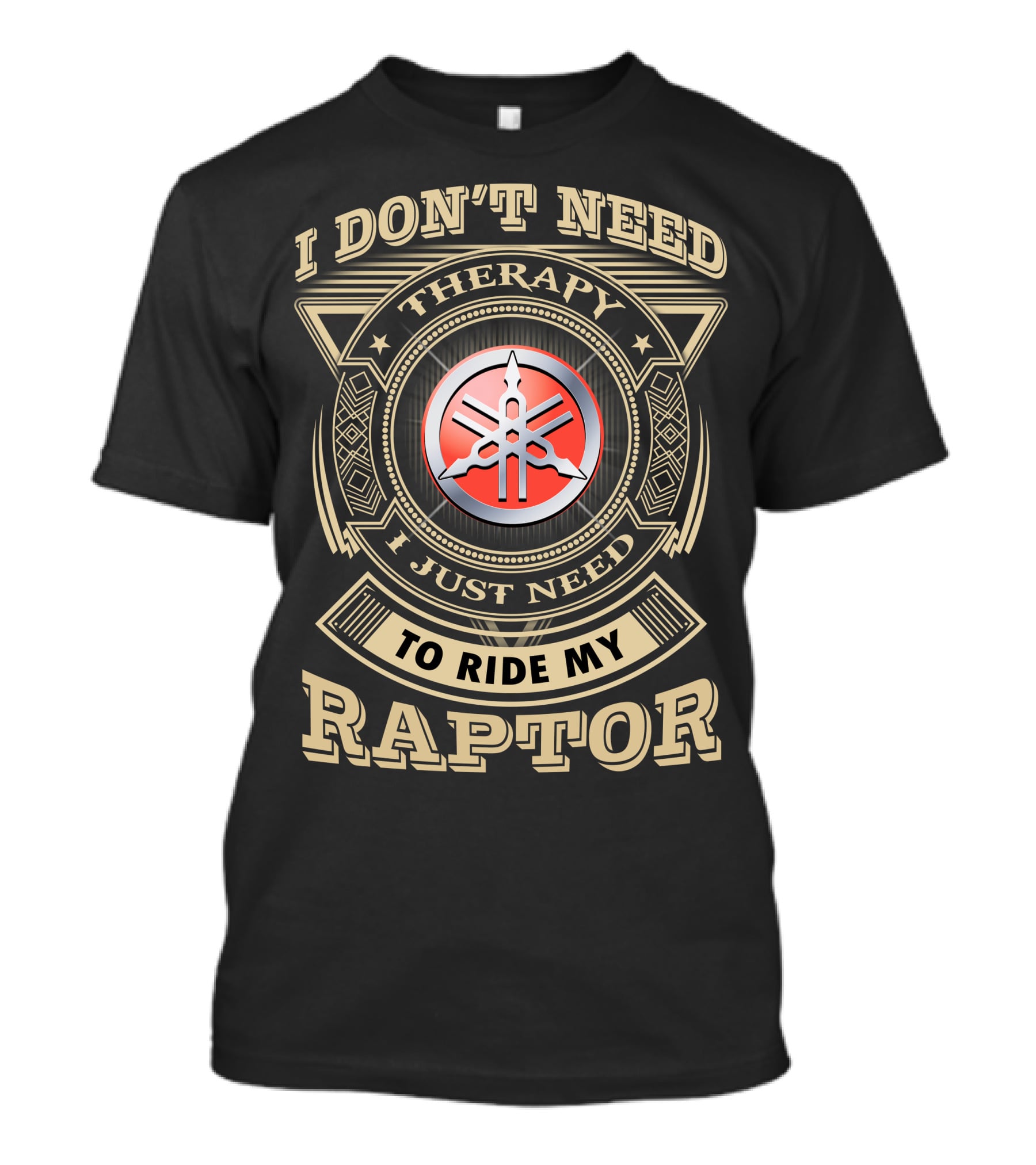 I Don't Need Therapy I Just Need To Ride My Yamaha Raptor T-Shirt