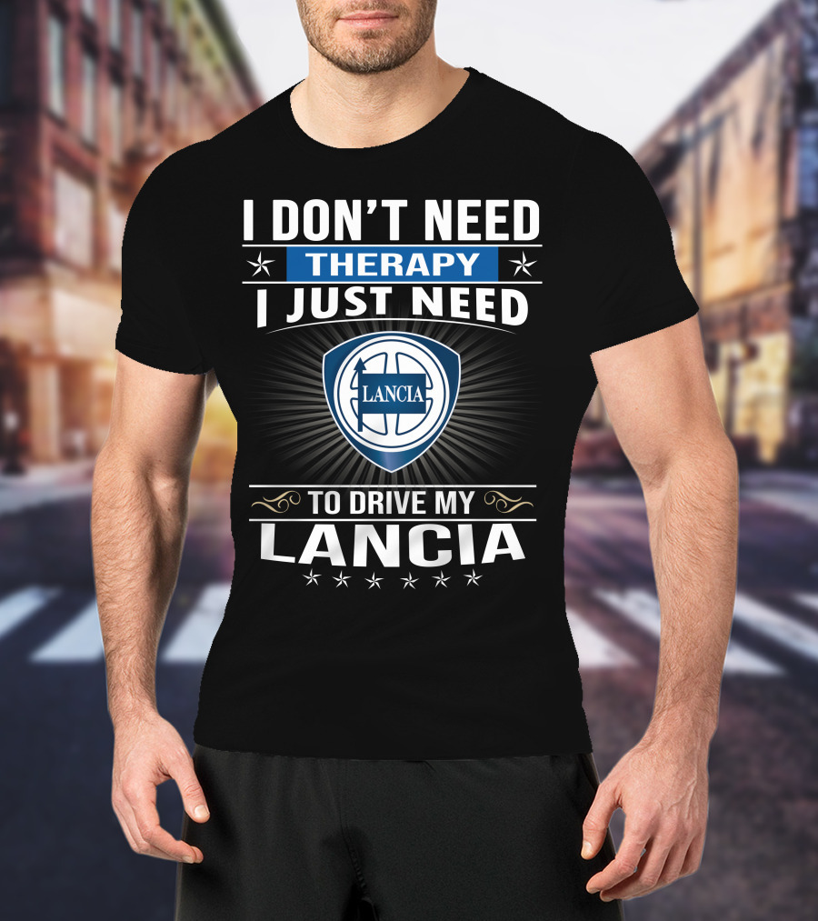 I Don’t Need Therapy I Just Need To Drive My Lancia T-Shirt