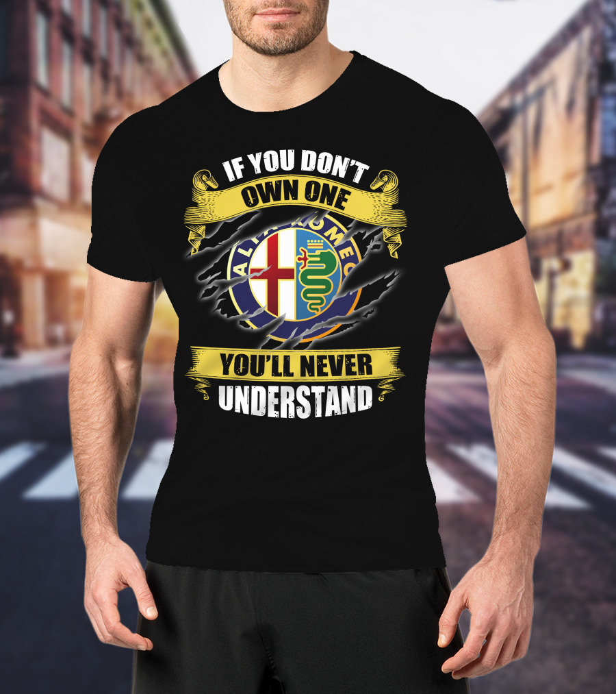 If You Don't Own One You'll Never Understand Alfa Romeo T-Shirt
