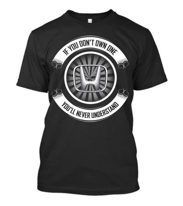 Honda Civic If You Don't Own One You'll Never Understand T-Shirt