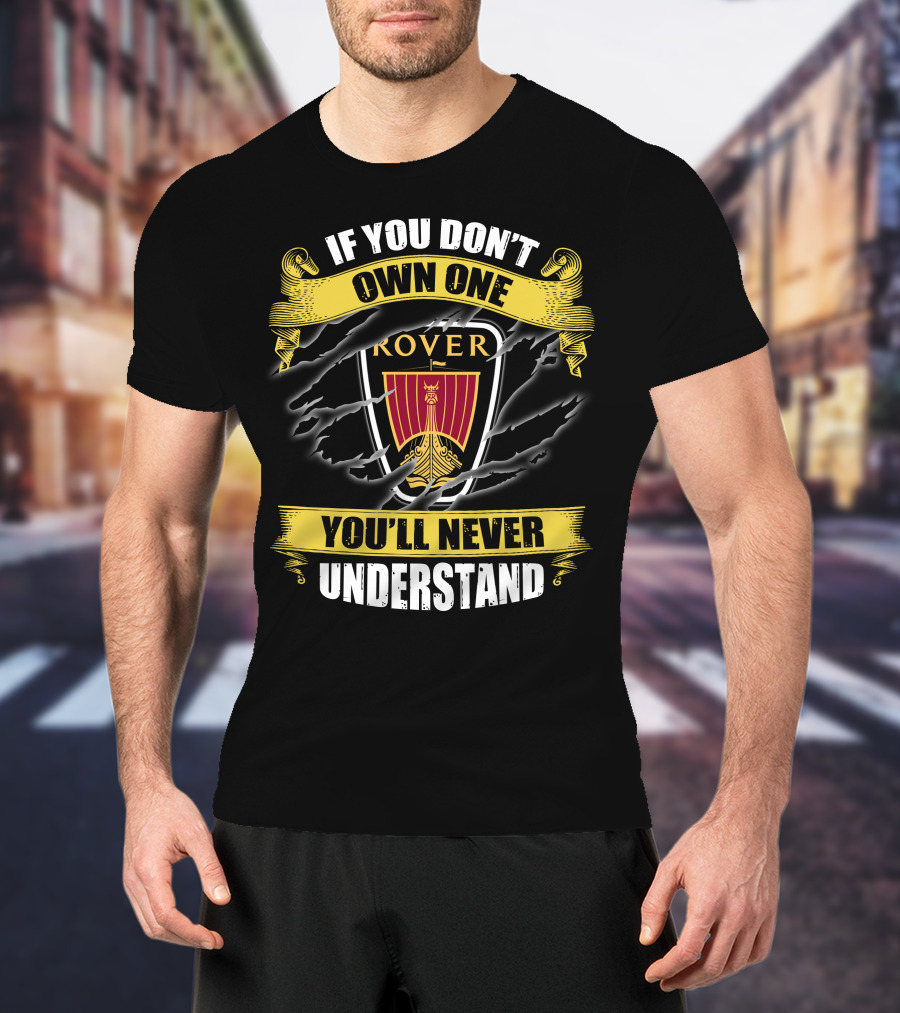 If You Don't Own One Rover You'll Never Understand T-Shirt
