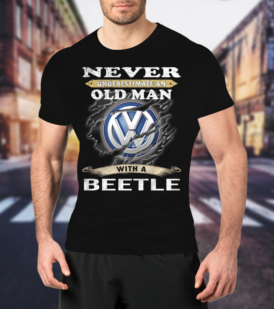 Never Underestimate An Old Man With A Volkswagen Beetle T-Shirt