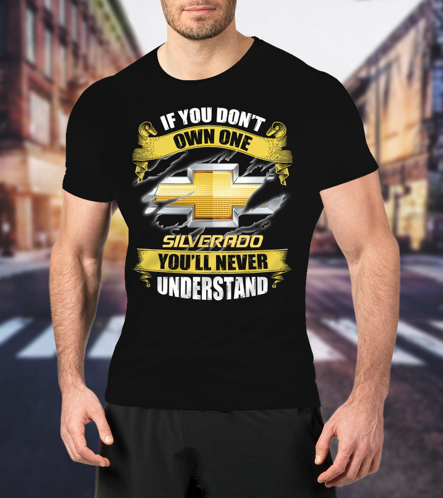 If You Don't Own One Silverado You'll Never Understand T-Shirt