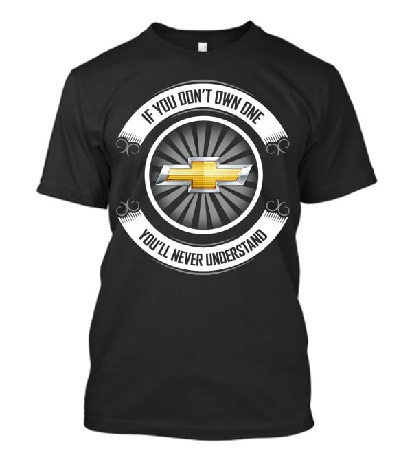 Chevrolet If You Don't Own One You'll Never Understand T-Shirt