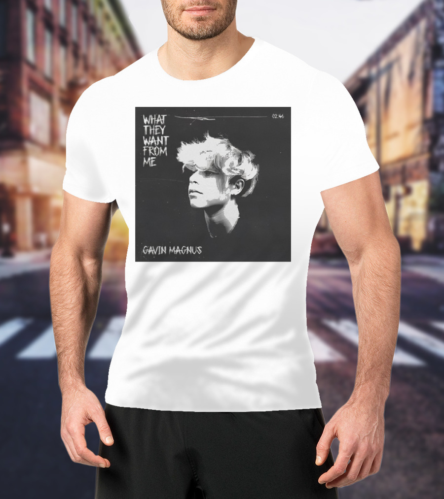 What They Want From Me Gavin Magnus T-Shirt