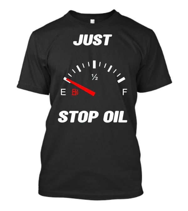 Just Stop Oil Gas Gauge Fuel Empty T-Shirt