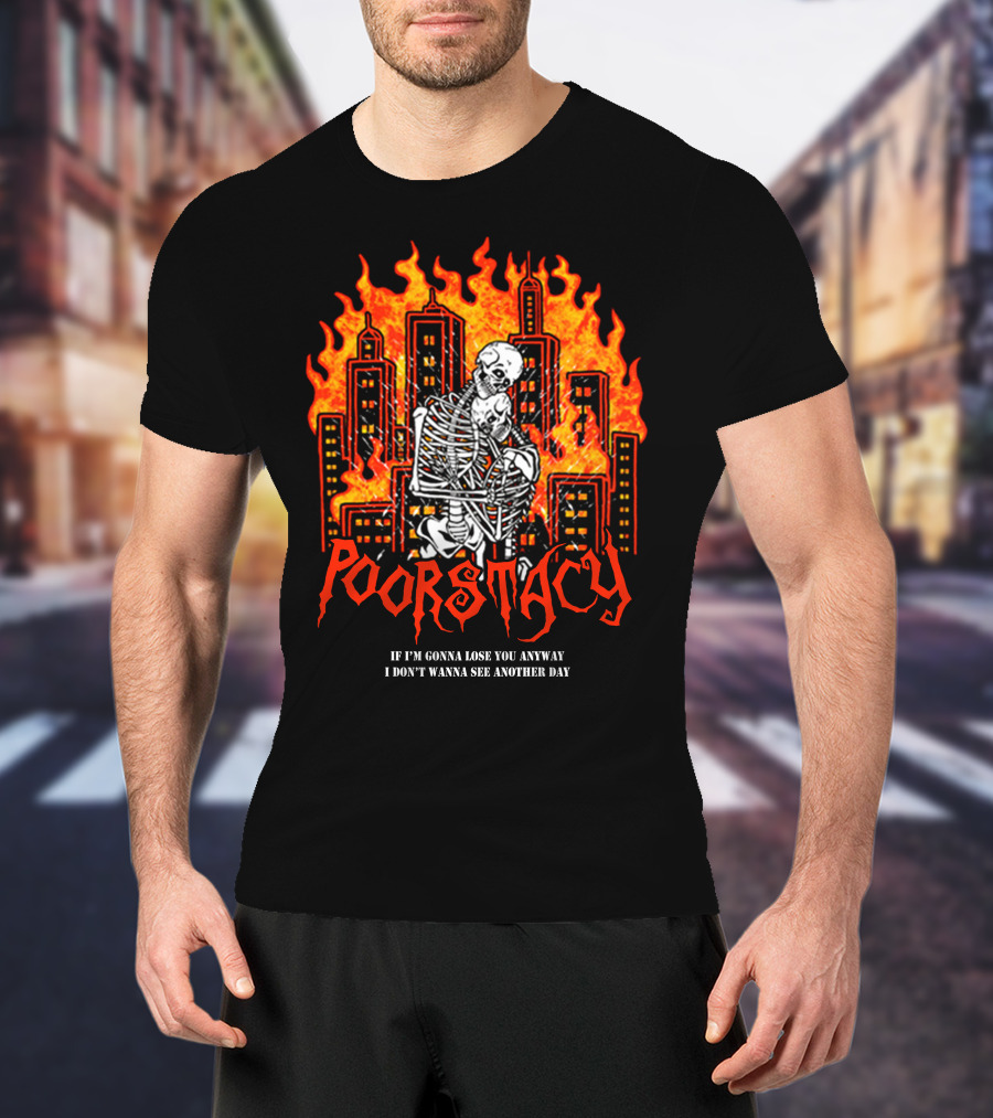 POORSTACY Skeletons Embrace Fiery Cityscape If I'm Gonna Lose You I Don't Wanna See Another Day T-Shirt