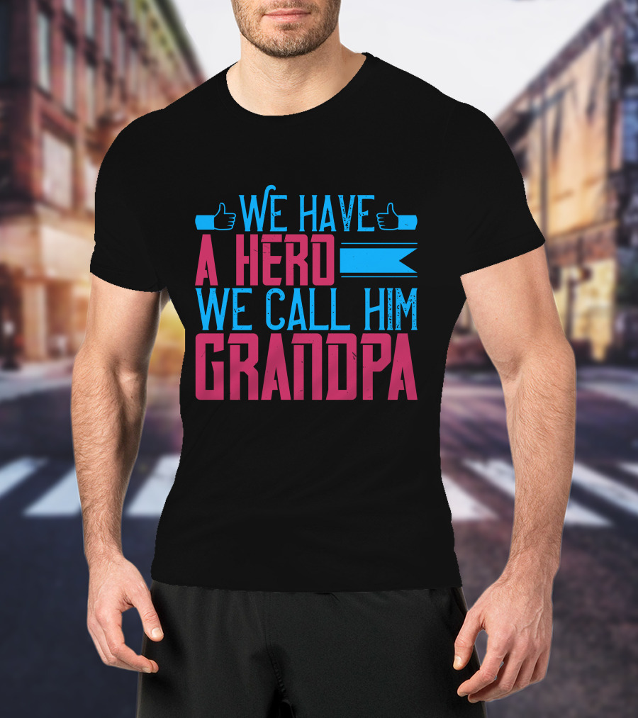 We Have A Hero We Call Him Grandpa T-Shirt
