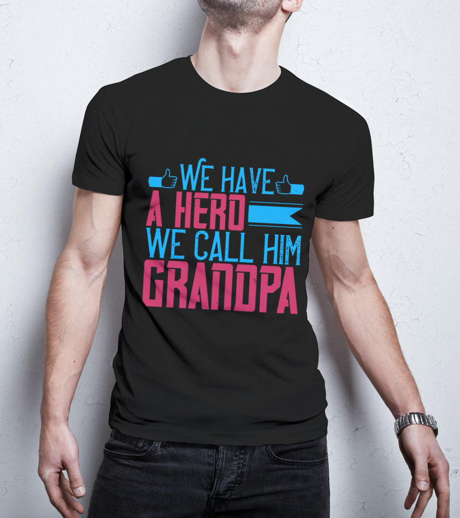 We Have A Hero We Call Him Grandpa T-Shirt