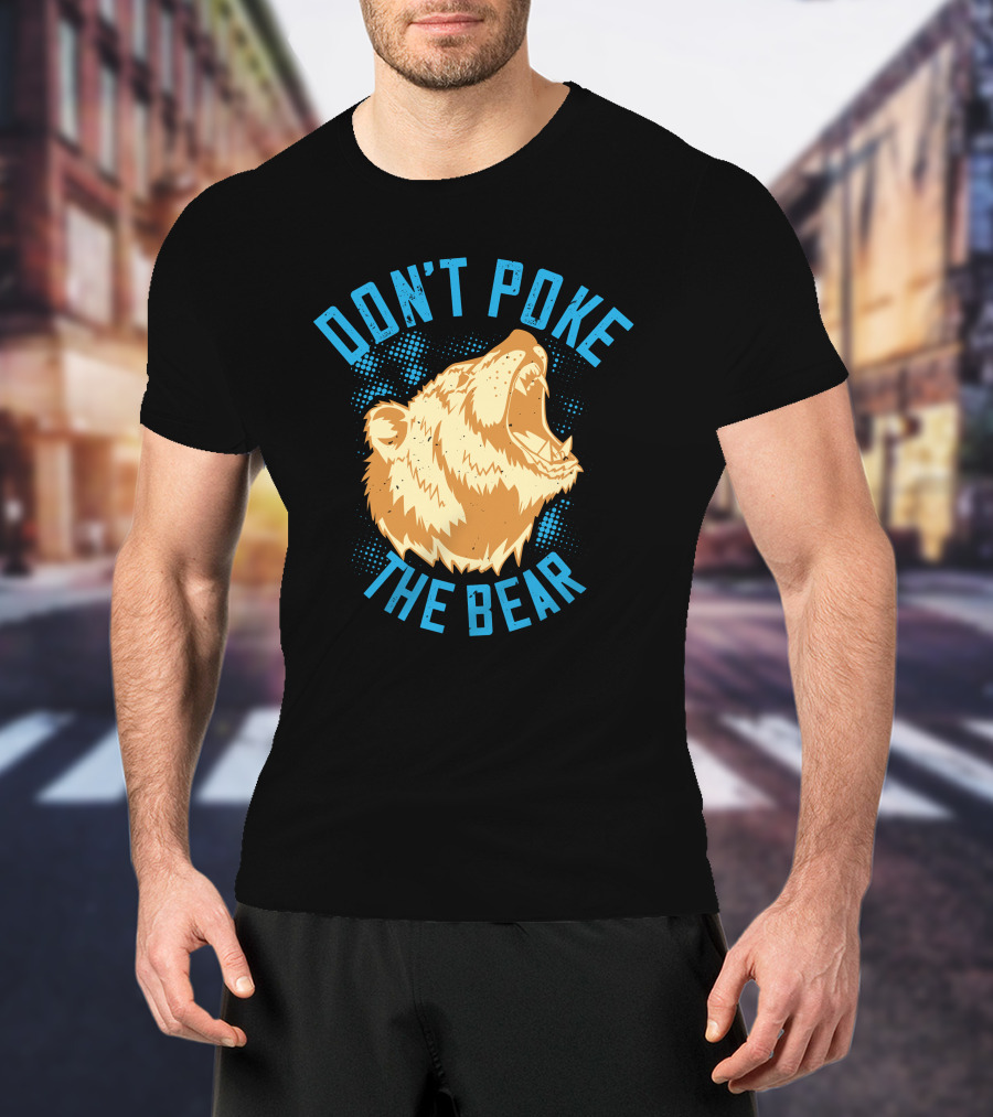 Don't Poke The Bear T-Shirt