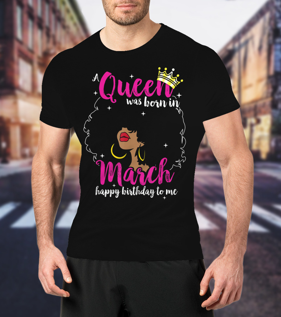 A Queen Was Born In March Happy Birthday To Me Crown Pink Text Black Woman Afro T-Shirt
