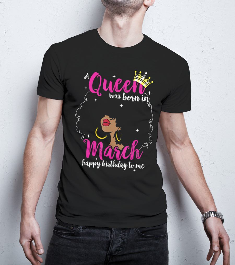 A Queen Was Born In March Happy Birthday To Me Crown Pink Text Black Woman Afro T-Shirt
