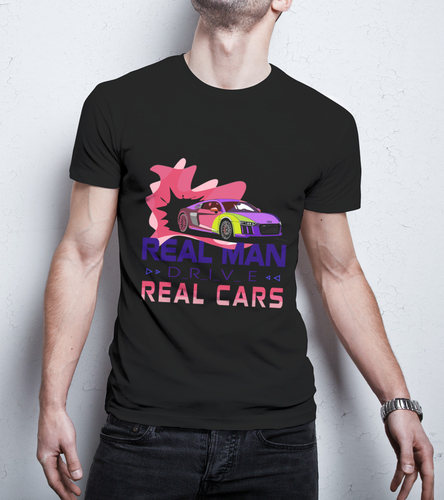Real Man Drive Real Cars Audi T-Shirt
