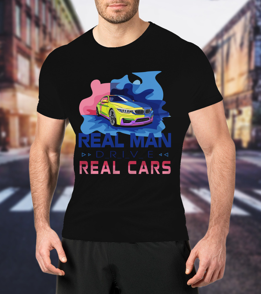 Real Man Drive Real Cars Bmw T-Shirt