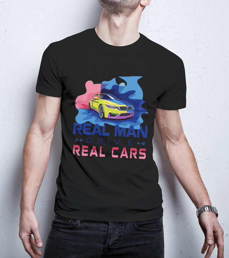 Real Man Drive Real Cars Bmw T-Shirt