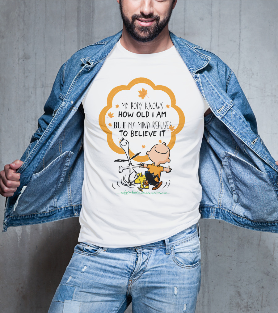 My Body Knows How Old I Am But My Mind Refuse To Believe It Peanuts Characters Autumn Leaves T-Shirt