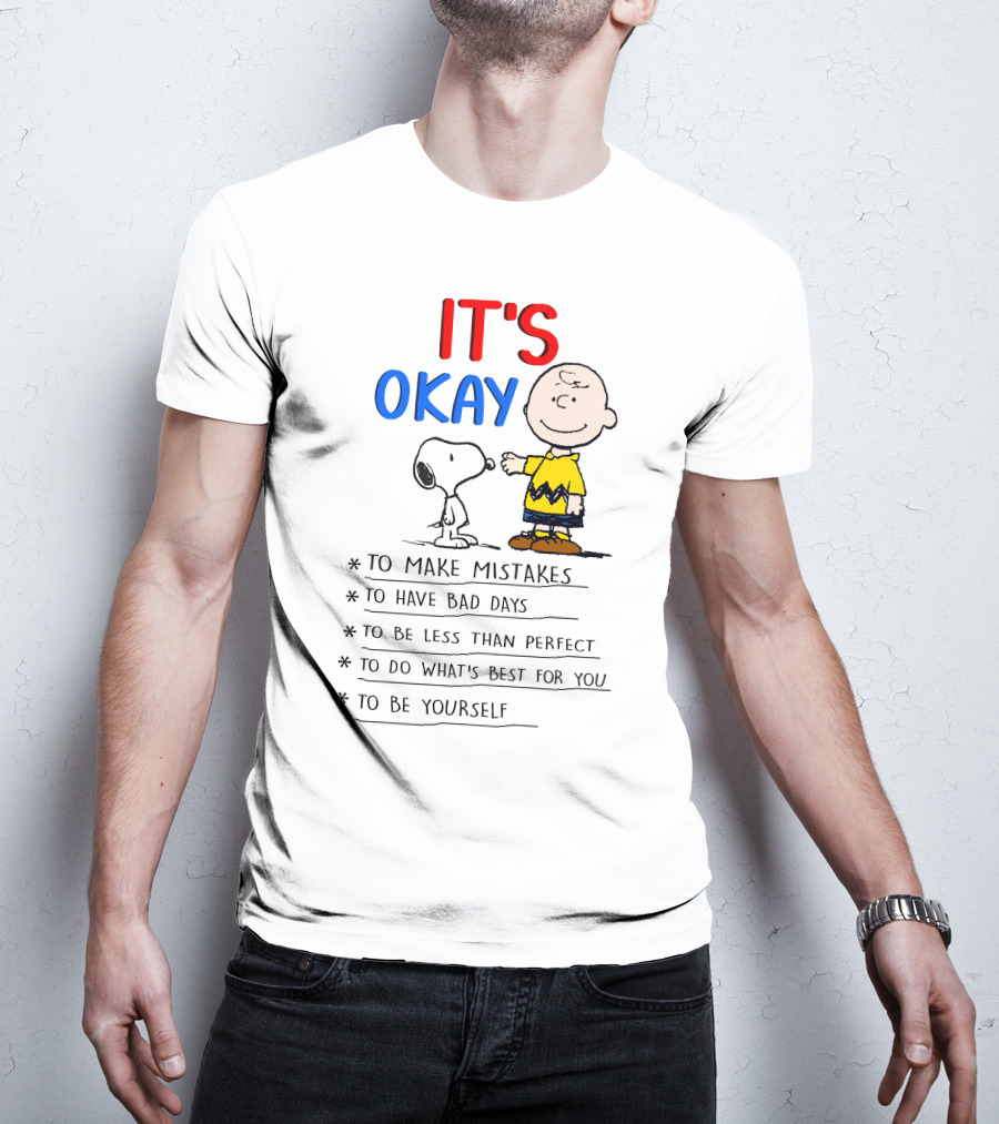 It's Okay To Make Mistakes To Have Bad Days To Be Less Than Perfect To Do What's Best For You To Be Yourself T-Shirt