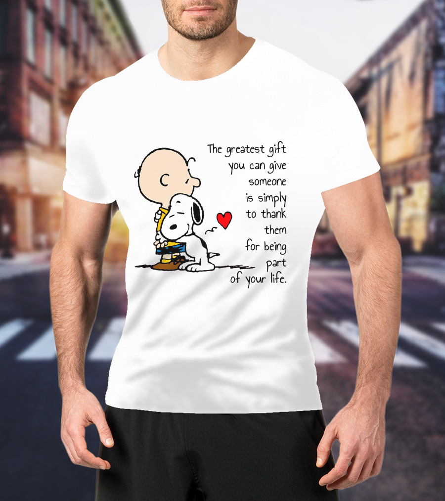 The Greatest Gift You Can Give Someone Is Simply To Thank Them For Being Part Of Your Life Snoopy Charlie Brown Hugging Red Heart T-Shirt