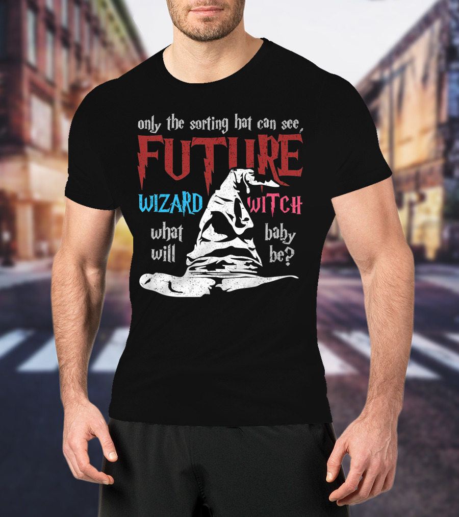 Only The Sorting Hat Can See Future Wizard Witch What Will Baby Be T-Shirt