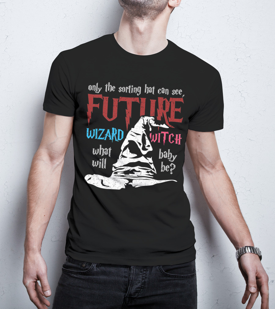 Only The Sorting Hat Can See Future Wizard Witch What Will Baby Be T-Shirt