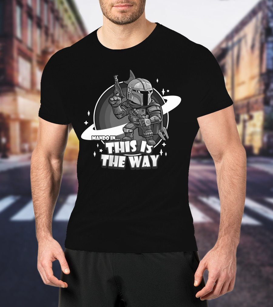 Mando In This Is The Way Only Today T-Shirt