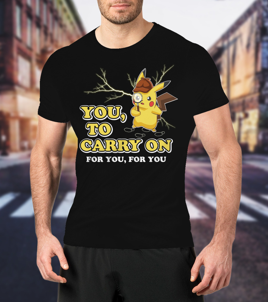 You To Carry On For You For You Only Today T-Shirt