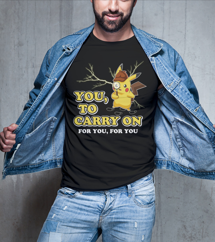 You To Carry On For You For You Only Today T-Shirt