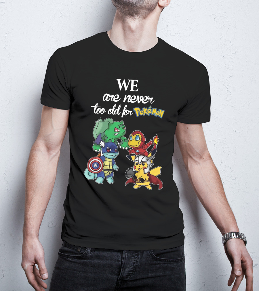 We Are Never Too Old For Pokémon Marvel Crossover Characters T-Shirt