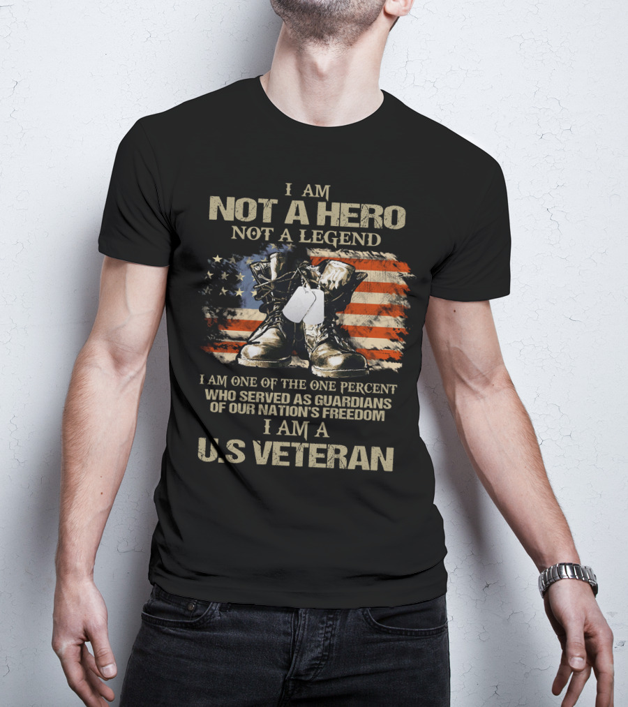I Am Not A Hero Not A Legend U.S Veteran Guardians Of Our Nation's Freedom T-Shirt