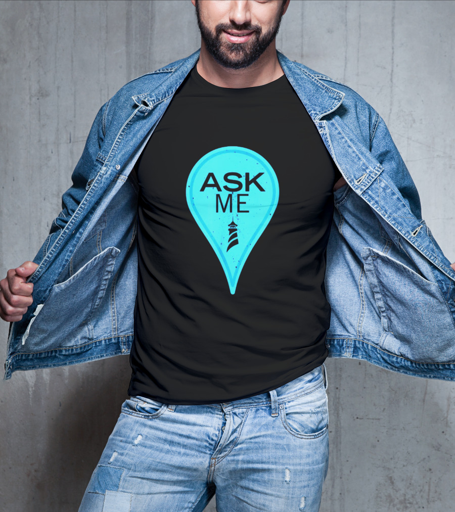 Ask Me Blue Location Pointer With Lighthouse T-Shirt