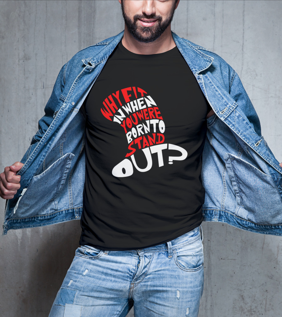 Why Fit In When You Were Born To Stand Out Cat In The Hat Dr Seuss T-Shirt