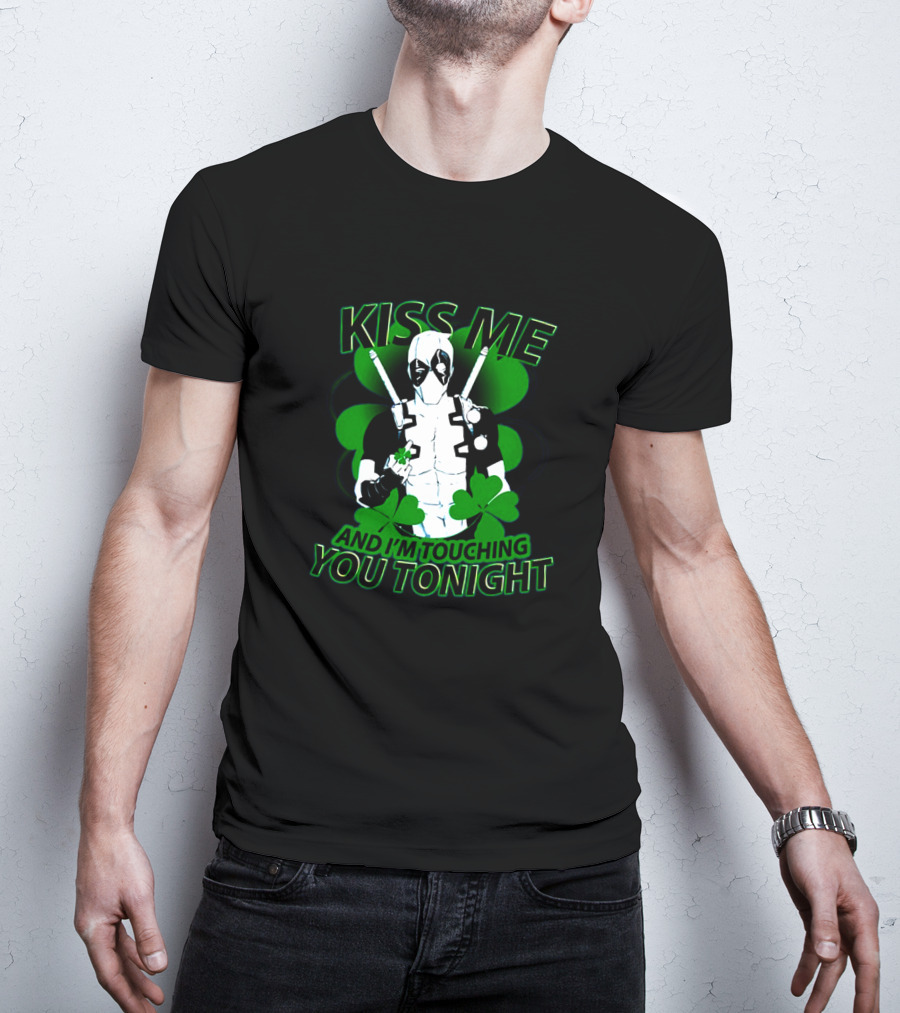 Deadpool Kiss Me I'm Touching You Tonight Saint Patricks Day Shamrock T-Shirt