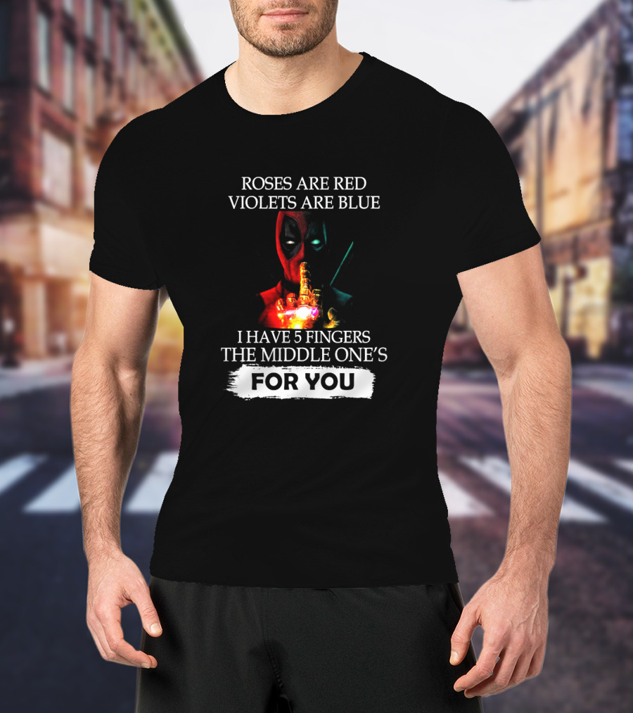 Deadpool Roses Are Red Violets Are Blue Middle Finger For You T-Shirt
