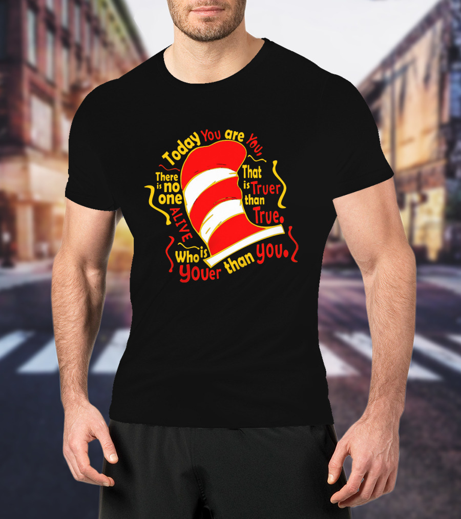 Today You Are You Truer Than True Dr Seuss Hat T-Shirt