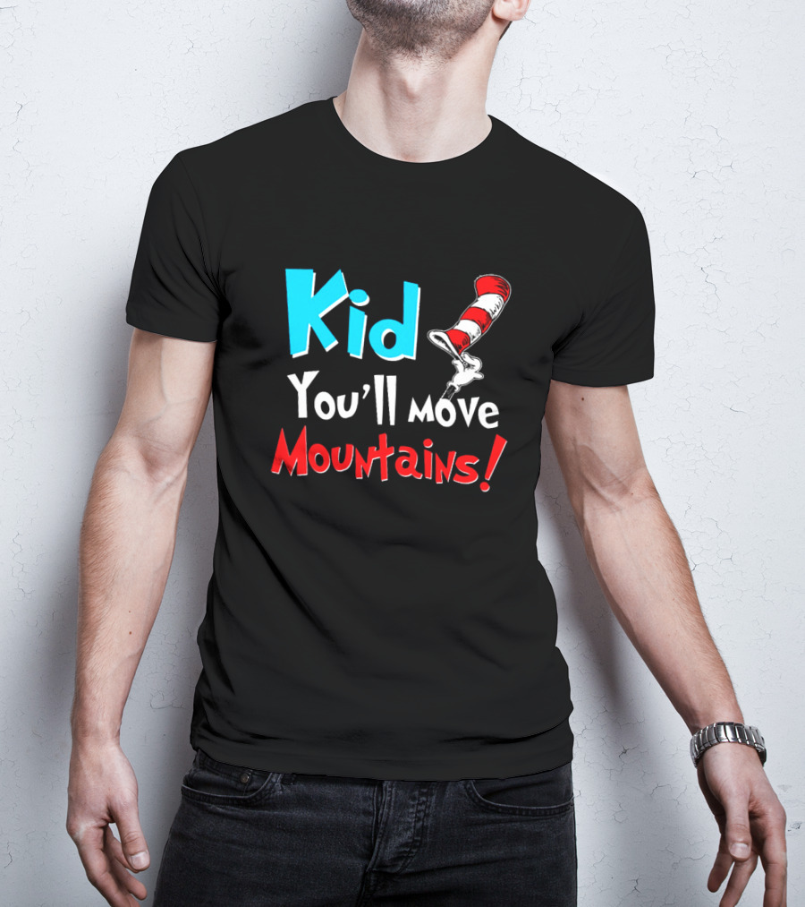 Kid You'll Move Mountains Dr Seuss Cat In The Hat Inspiration T-Shirt