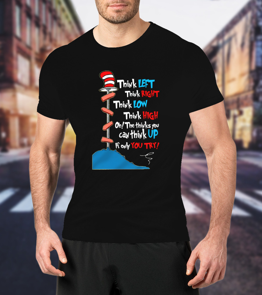 Think Left Right Low High Up Dr Seuss You Try Hat T-Shirt