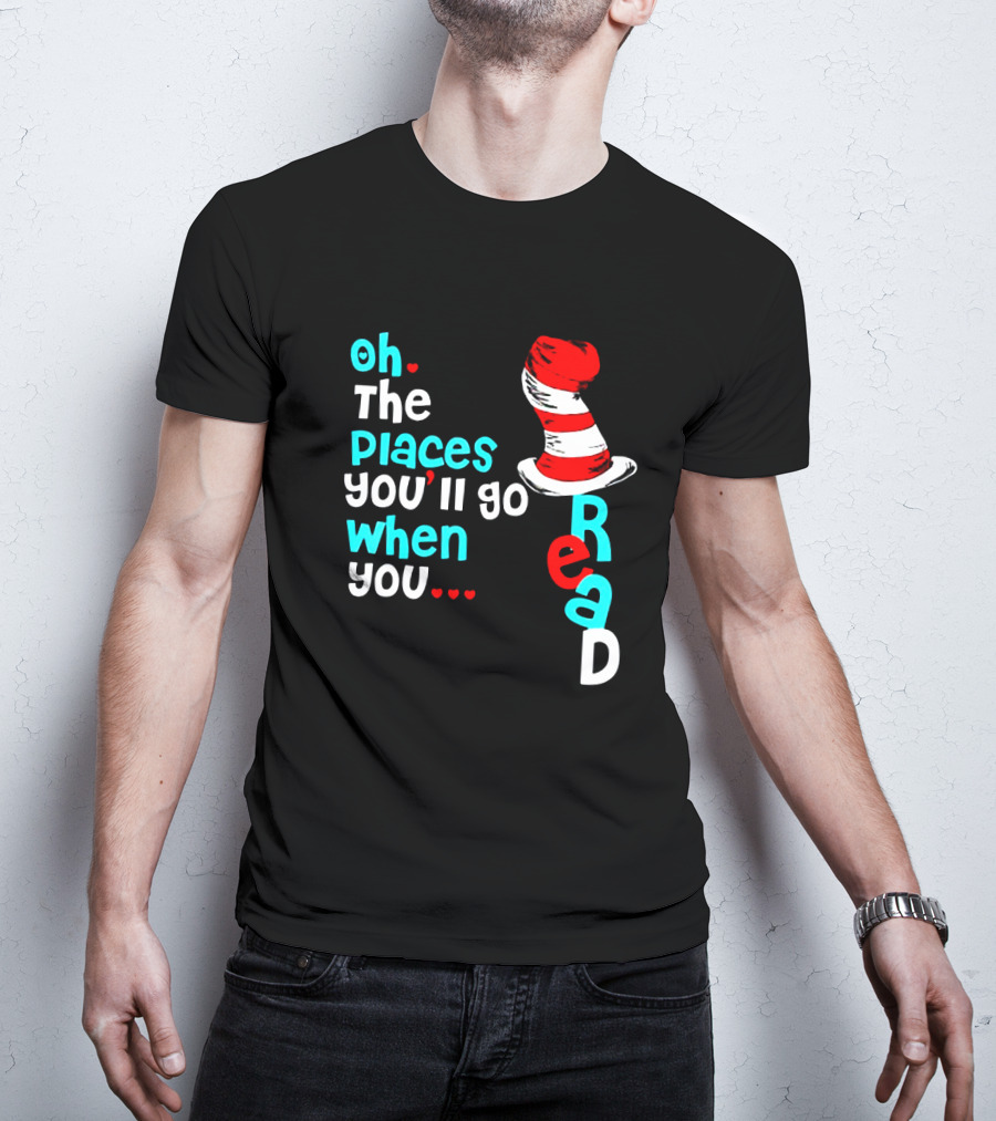 Oh The Places You’ll Go When You Read Dr Seuss Hat T-Shirt